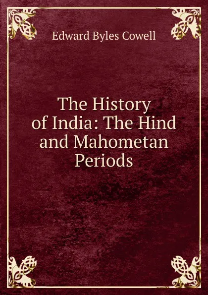 Обложка книги The History of India: The Hind and Mahometan Periods, Edward Byles Cowell