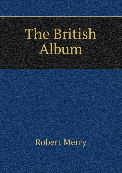 Обложка книги The British Album, Robert Merry