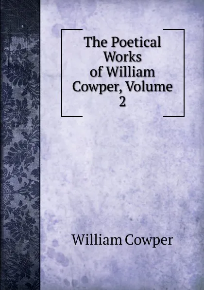 Обложка книги The Poetical Works of William Cowper, Volume 2, Cowper William