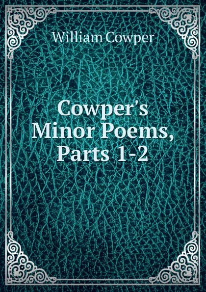 Обложка книги Cowper.s Minor Poems, Parts 1-2, Cowper William