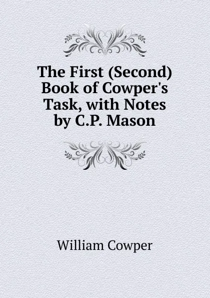 Обложка книги The First (Second) Book of Cowper.s Task, with Notes by C.P. Mason, Cowper William