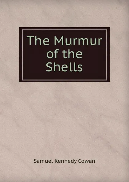 Обложка книги The Murmur of the Shells, Samuel Kennedy Cowan