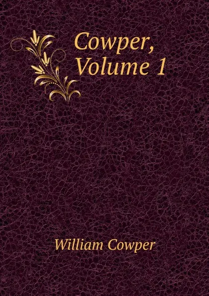 Обложка книги Cowper, Volume 1, Cowper William