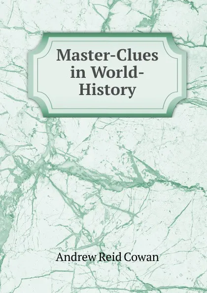 Обложка книги Master-Clues in World-History, Andrew Reid Cowan