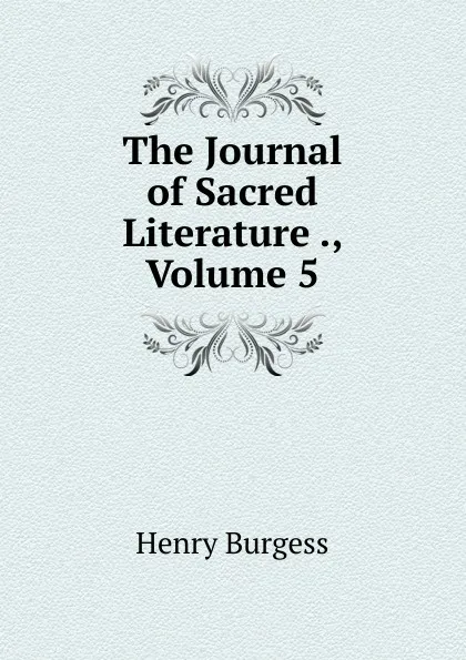 Обложка книги The Journal of Sacred Literature ., Volume 5, Henry Burgess