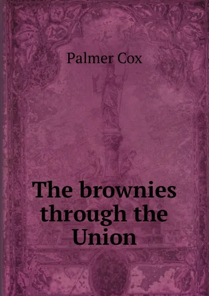 Обложка книги The brownies through the Union, Palmer Cox