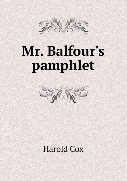 Обложка книги Mr. Balfour.s pamphlet, Harold Cox