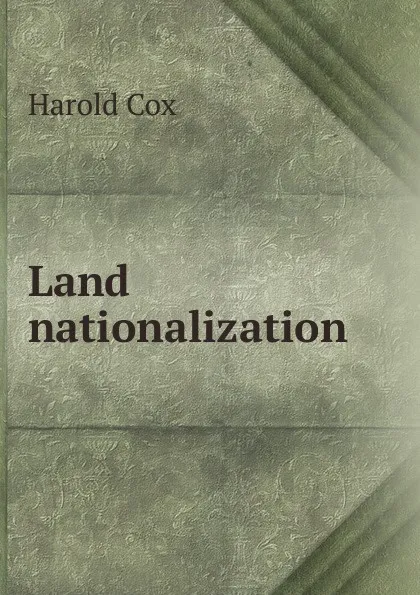 Обложка книги Land nationalization, Harold Cox