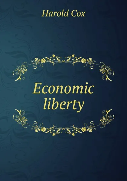 Обложка книги Economic liberty, Harold Cox