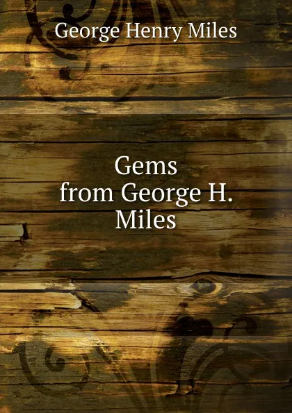 Обложка книги Gems from George H. Miles, George Henry Miles