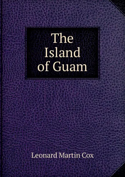 Обложка книги The Island of Guam, Leonard Martin Cox