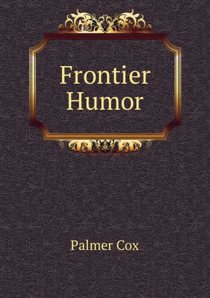 Обложка книги Frontier Humor, Palmer Cox