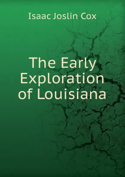 Обложка книги The Early Exploration of Louisiana, Isaac Joslin Cox
