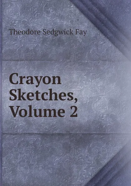 Обложка книги Crayon Sketches, Volume 2, Theodore Sedgwick Fay