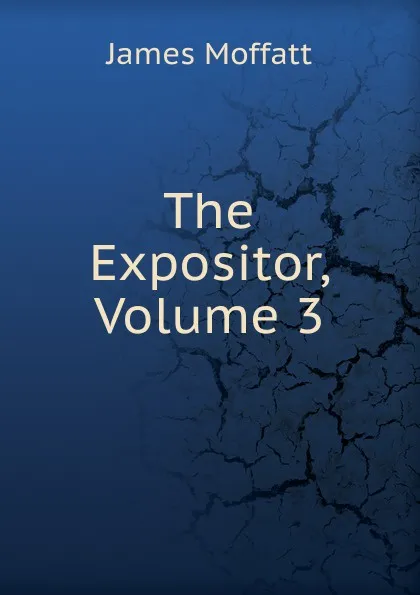 Обложка книги The Expositor, Volume 3, James Moffatt