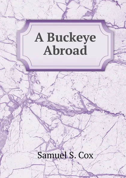 Обложка книги A Buckeye Abroad, Samuel S. Cox