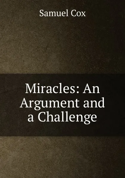 Обложка книги Miracles: An Argument and a Challenge, Samuel Cox