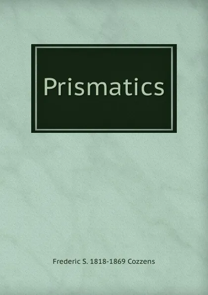 Обложка книги Prismatics, Frederic S. 1818-1869 Cozzens
