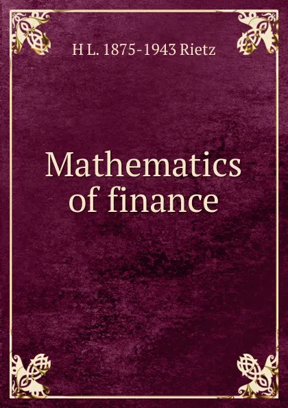 Обложка книги Mathematics of finance, H L. 1875-1943 Rietz