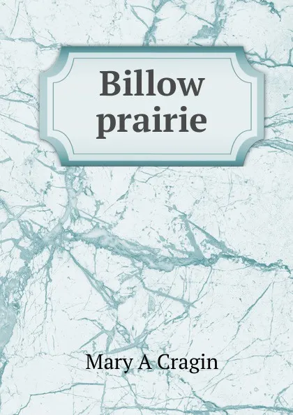 Обложка книги Billow prairie, Mary A Cragin