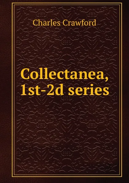 Обложка книги Collectanea, 1st-2d series, Charles Crawford