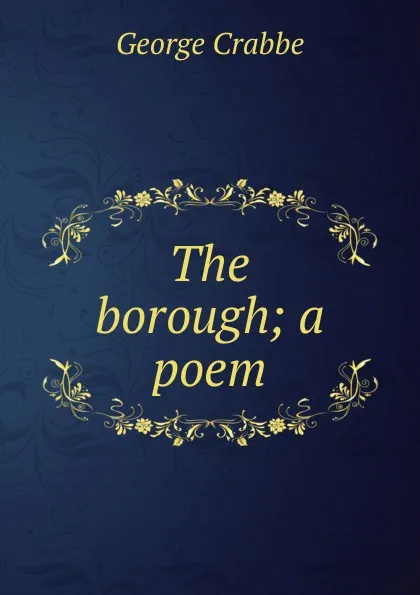 Обложка книги The borough; a poem, Crabbe George