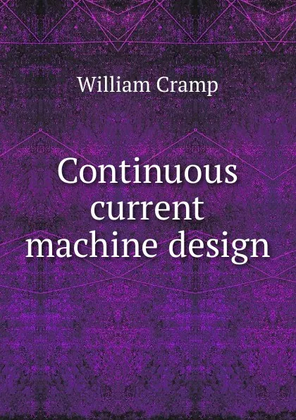 Обложка книги Continuous current machine design, William Cramp