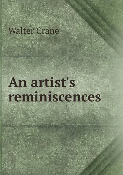 Обложка книги An artist.s reminiscences, Crane Walter