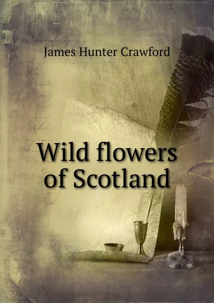 Обложка книги Wild flowers of Scotland, James Hunter Crawford