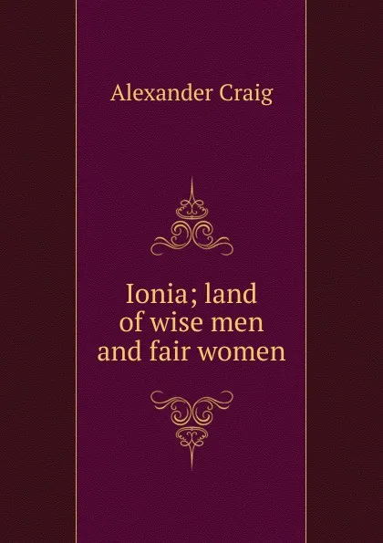 Обложка книги Ionia; land of wise men and fair women, Alexander Craig