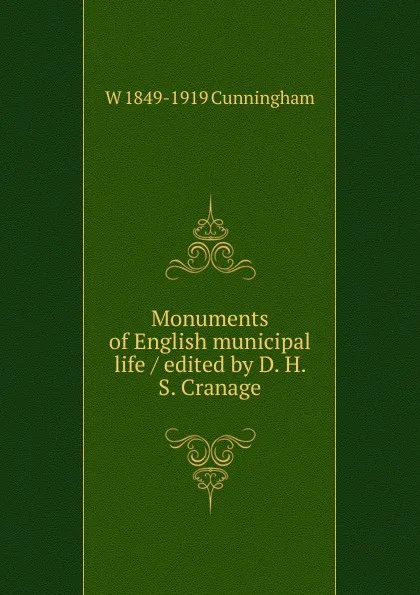 Обложка книги Monuments of English municipal life / edited by D. H. S. Cranage, W 1849-1919 Cunningham