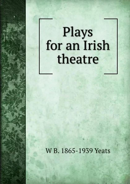 Обложка книги Plays for an Irish theatre, W. B. Yeats