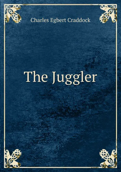 Обложка книги The Juggler, Charles Egbert Craddock