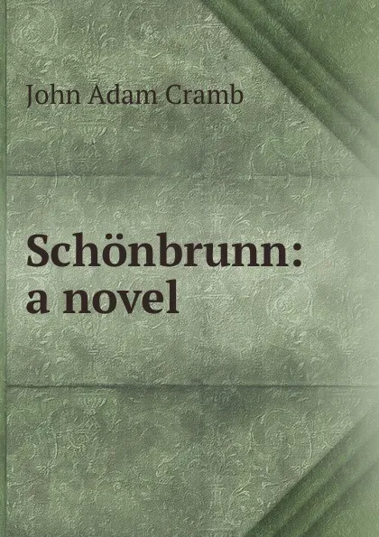 Обложка книги Schonbrunn: a novel, John Adam Cramb