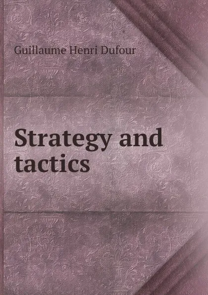 Обложка книги Strategy and tactics, Guillaume Henri Dufour