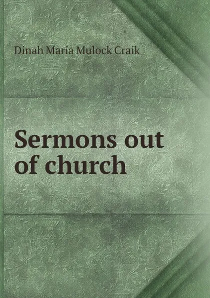 Обложка книги Sermons out of church, Dinah Maria Mulock Craik