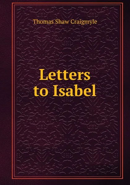 Обложка книги Letters to Isabel, Thomas Shaw Craigmyle