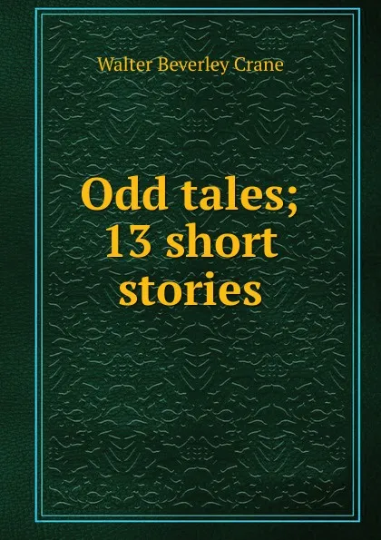 Обложка книги Odd tales; 13 short stories, Walter Beverley Crane