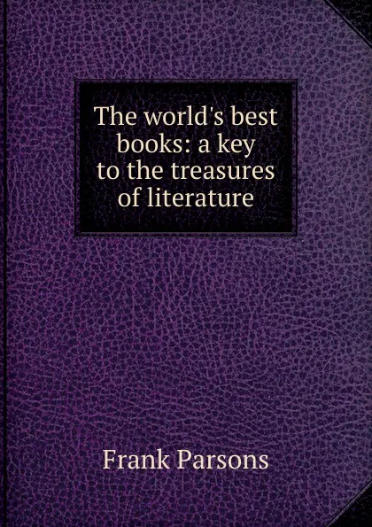 Обложка книги The world.s best books: a key to the treasures of literature, Parsons Frank