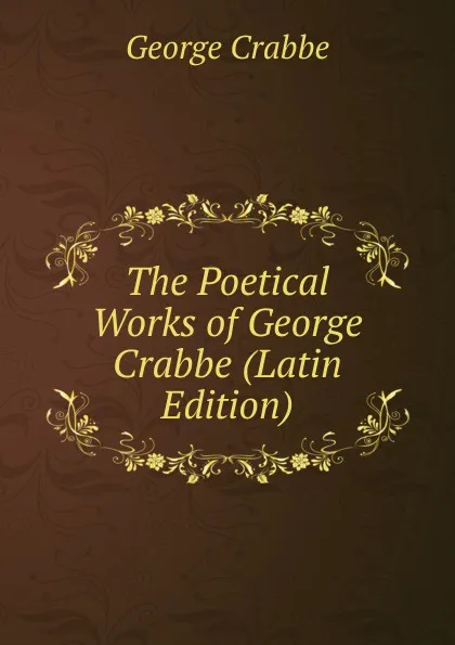 Обложка книги The Poetical Works of George Crabbe (Latin Edition), Crabbe George