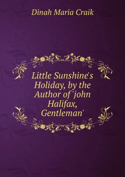 Обложка книги Little Sunshine.s Holiday, by the Author of .john Halifax, Gentleman.., Dinah Maria Craik