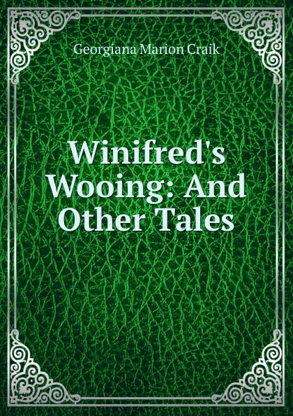 Обложка книги Winifred.s Wooing: And Other Tales, G. M. Craik