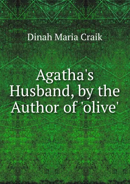 Обложка книги Agatha.s Husband, by the Author of .olive.., Dinah Maria Craik