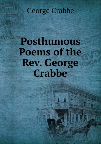 Обложка книги Posthumous Poems of the Rev. George Crabbe, Crabbe George