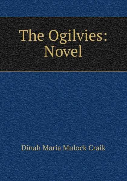 Обложка книги The Ogilvies: Novel, Dinah Maria Mulock Craik