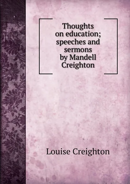 Обложка книги Thoughts on education; speeches and sermons by Mandell Creighton, Creighton Louise