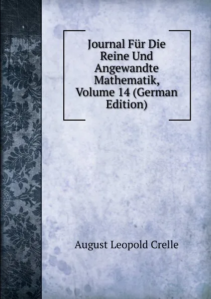 Обложка книги Journal Fur Die Reine Und Angewandte Mathematik, Volume 14 (German Edition), August Leopold Crelle