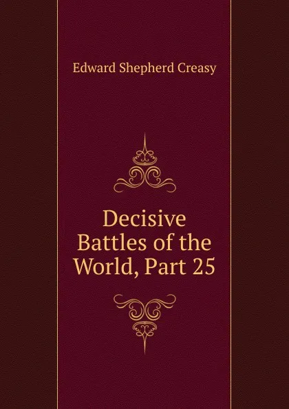 Обложка книги Decisive Battles of the World, Part 25, Creasy Edward Shepherd