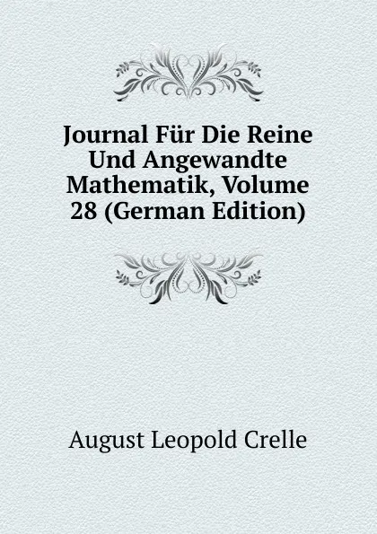 Обложка книги Journal Fur Die Reine Und Angewandte Mathematik, Volume 28 (German Edition), August Leopold Crelle