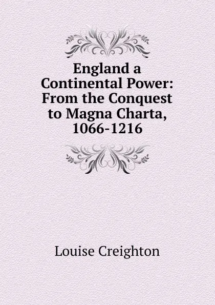 Обложка книги England a Continental Power: From the Conquest to Magna Charta, 1066-1216, Creighton Louise